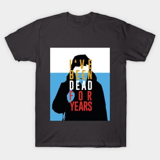 Dead for years T-Shirt